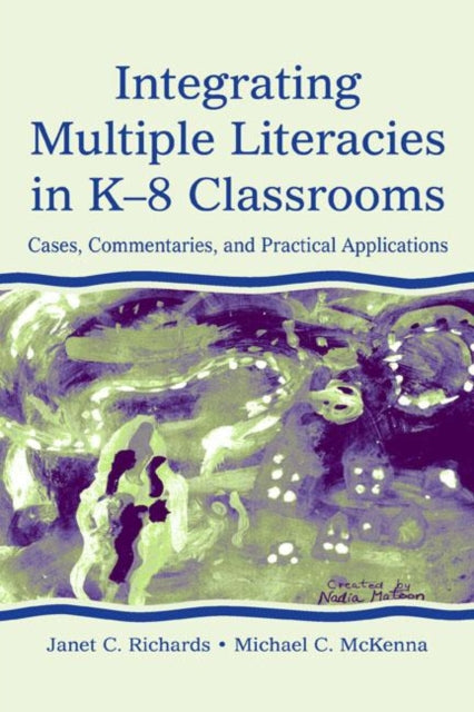 Book cover of: Integrating Multiple Literacies in K-8 Classrooms. By: Janet C. Richards