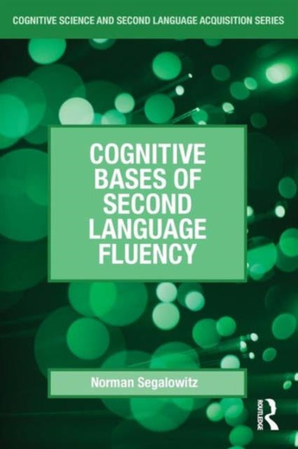 Book cover of: Cognitive Bases of Second Language Fluency. By: Norman Segalowitz