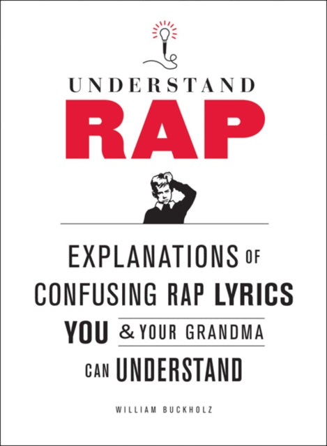 Book cover of: Understand Rap: Explanations of Confusing Rap Lyrics You and Your Grandma Can Understand. By: William Buckholz