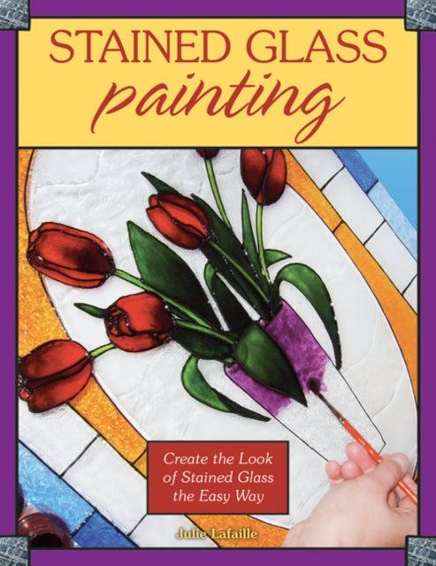 Book cover of: Stained Glass Painting. By: Julie Lafaille