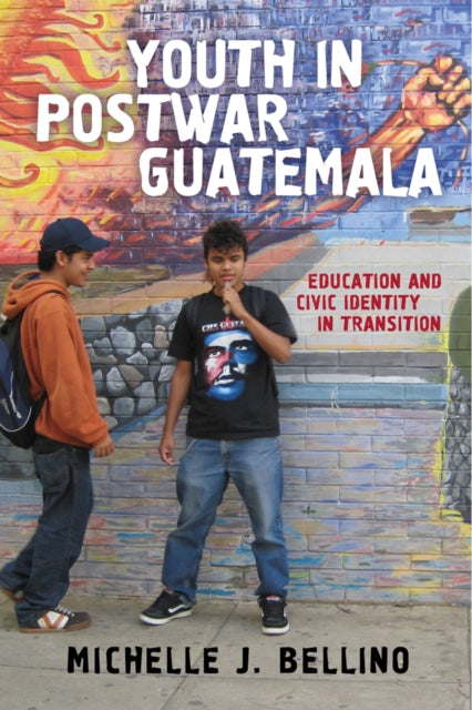 Book cover of: Youth in Postwar Guatemala. By: Michelle J. Bellino