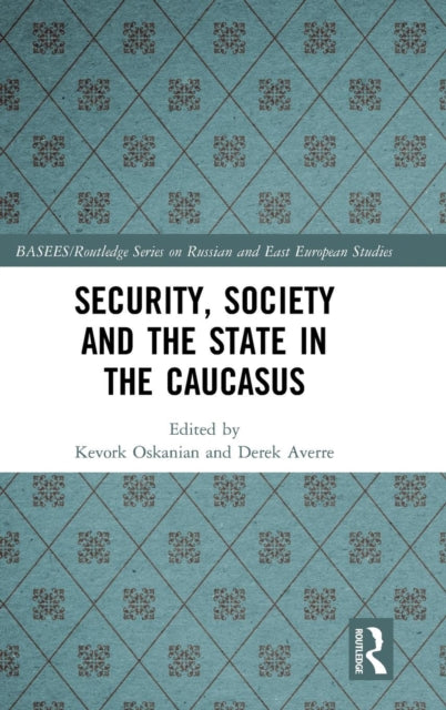 Book cover of: Security, Society and the State in the Caucasus. By: Kevork Oskanian