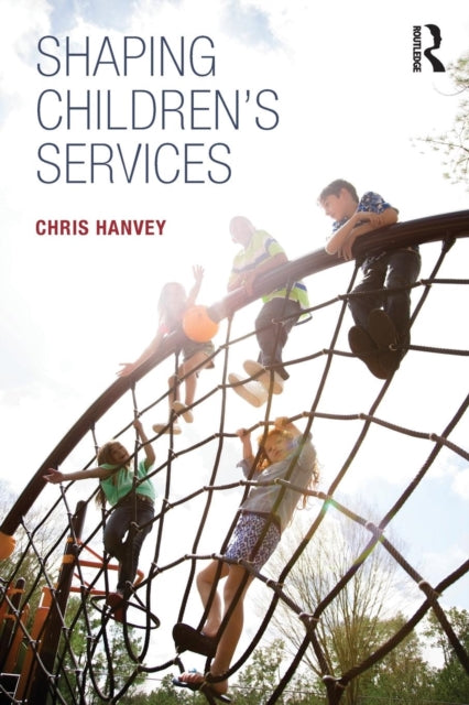 Book cover of: Shaping Children's Services. By: Chris Hanvey