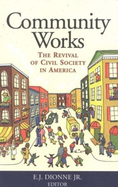 Book cover of: Community Works. By: E. J. Dionne