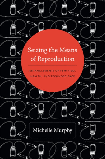 Book cover of: Seizing the Means of Reproduction. By: Michelle Murphy