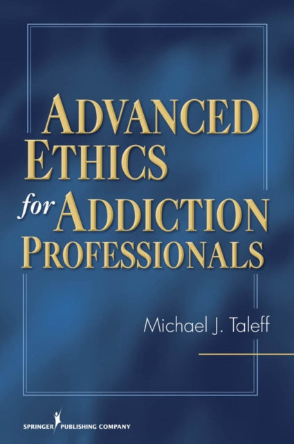 Book cover of: Advanced Ethics for Addiction Professionals. By: Michael J. Taleff