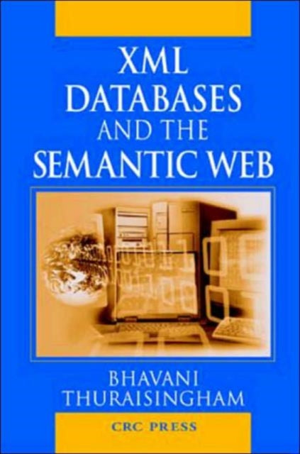 Book cover of: XML Databases and the Semantic Web. By: Bhavani Thuraisingham