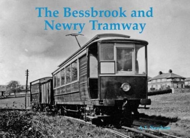 Book cover of: Bessbrook and Newry Tramway. By: A. T. Newham