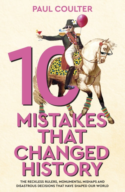 Book cover of: 10 Mistakes That Changed History. By: Paul Coulter