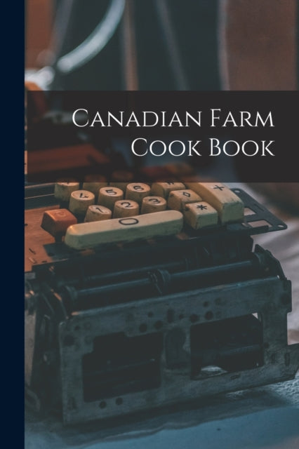 Book cover of: Canadian Farm Cook Book. By: Anonymous
