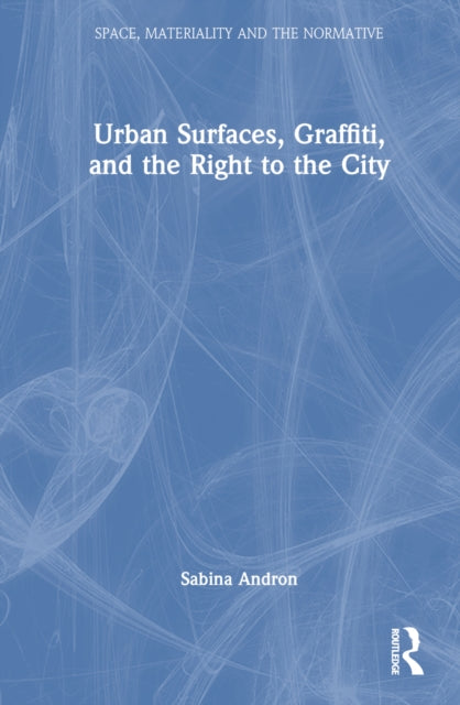 Book cover of: Urban Surfaces, Graffiti, and the Right to the City. By: Sabina Andron