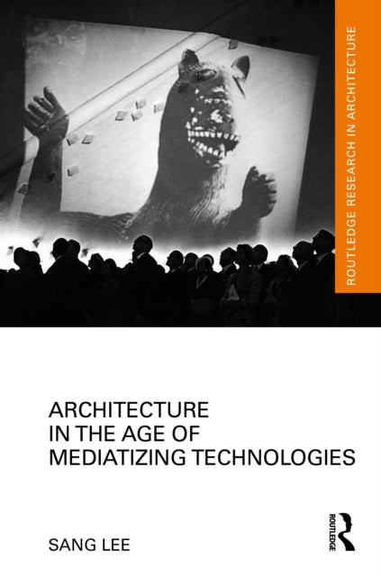 Book cover of: Architecture in the Age of Mediatizing Technologies