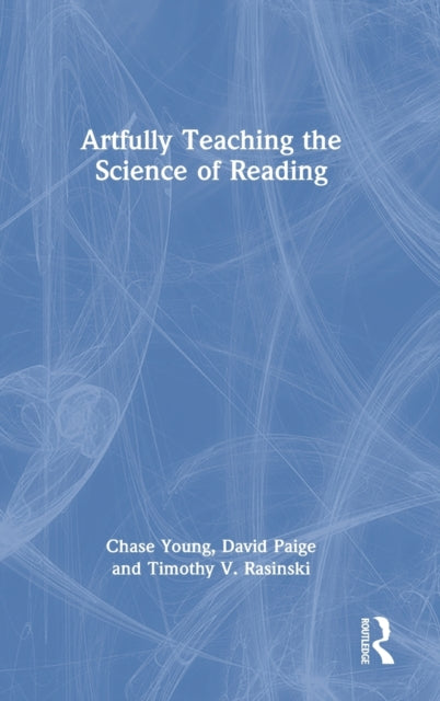 Book cover of: Artfully Teaching the Science of Reading. By: Chase Young