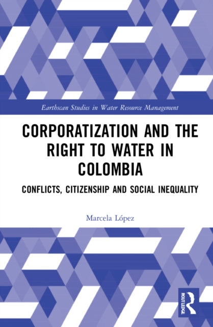 Book cover of: Corporatization and the Right to Water in Colombia. By: Marcela López