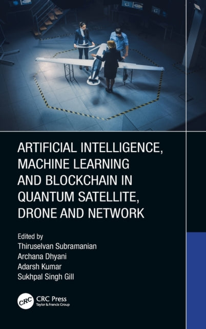 Book cover of: Artificial Intelligence, Machine Learning and Blockchain in Quantum Satellite, Drone and Network. By: Thiruselvan Subramanian