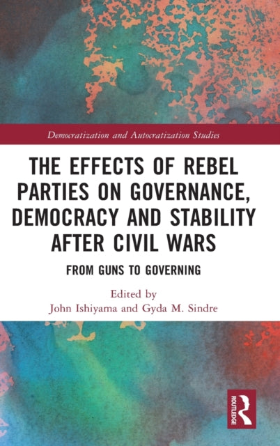 Book cover of: Effects of Rebel Parties on Governance, Democracy and Stability after Civil Wars. By: John Ishiyama