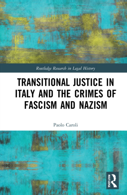 Book cover of: Transitional Justice in Italy and the Crimes of Fascism and Nazism. By: Paolo Caroli