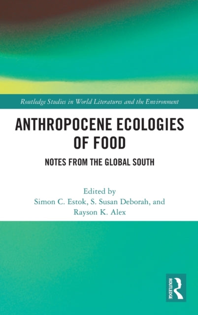 Book cover of: Anthropocene Ecologies of Food. By: Simon C. Estok