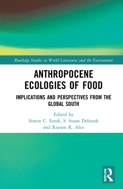 Book cover of: Anthropocene Ecologies of Food. By: Simon C. Estok