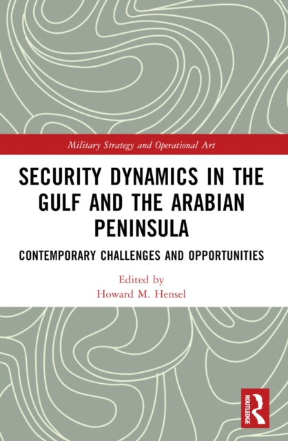 Book cover of: Security Dynamics in The Gulf and The Arabian Peninsula. By: Howard M. Hensel