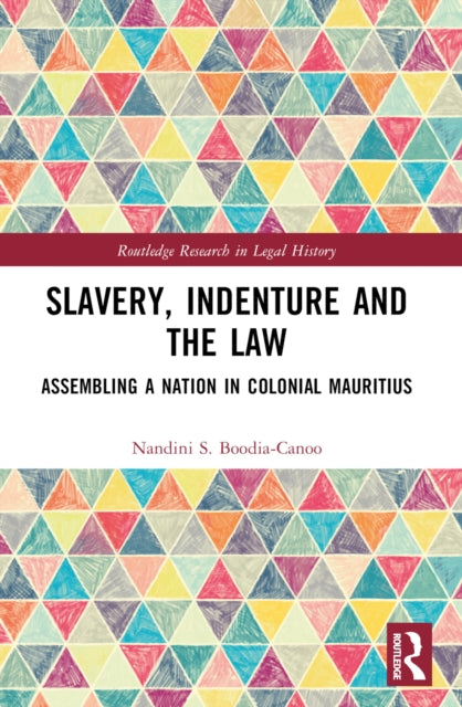 Book cover of: Slavery, Indenture and the Law. By: Nandini S. Boodia-Canoo