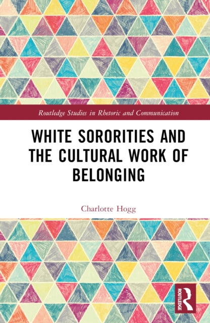 Book cover of: White Sororities and the Cultural Work of Belonging. By: Charlotte Hogg
