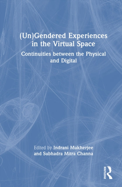 Book cover of: (Un)Gendered Experiences in the Virtual Space