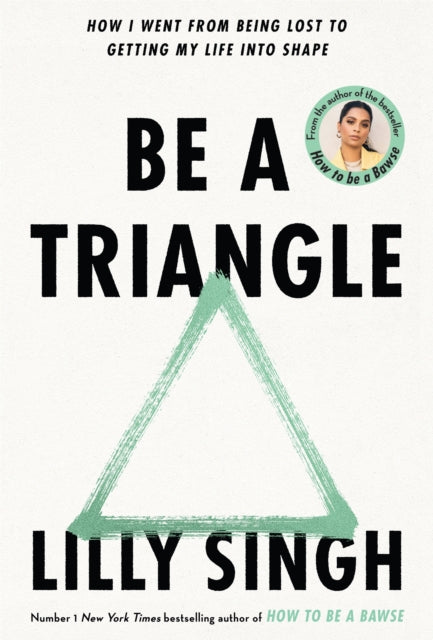 Book cover of: Be A Triangle. By: Lilly Singh