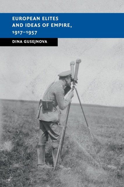 Book cover of: European Elites and Ideas of Empire, 1917–1957. By: Dina Gusejnova
