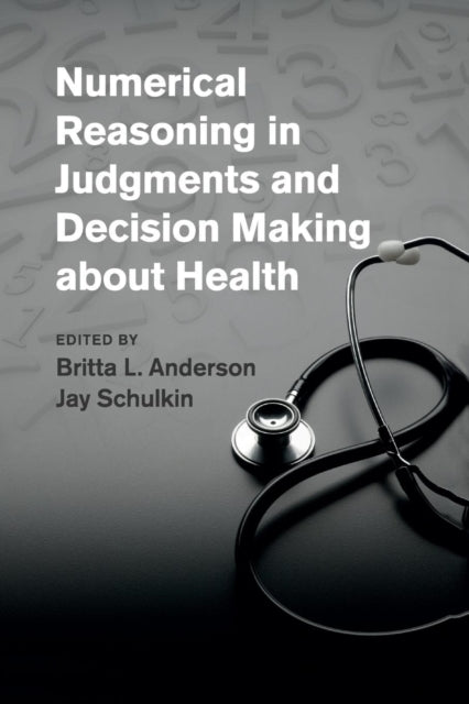 Book cover of: Numerical Reasoning in Judgments and Decision Making about Health. By: Britta L. Anderson