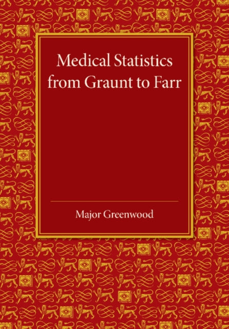 Book cover of: Medical Statistics from Graunt to Farr. By: Greenwood
