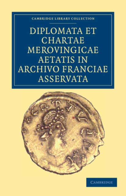 Book cover of: Diplomata et Chartae Merovingicae Aetatis in Archivo Franciae Asservata. By: Anonymous