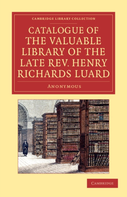 Book cover of: Catalogue of the Valuable Library of the Late Rev. Henry Richards Luard. By: Anonymous