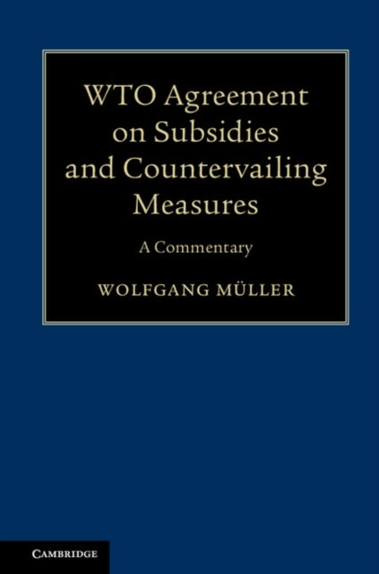 Book cover of: WTO Agreement on Subsidies and Countervailing Measures. By: Wolfgang Müller