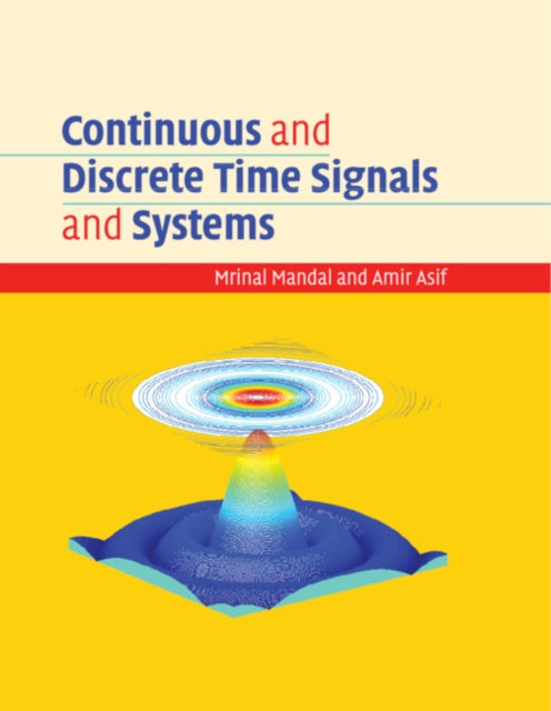 Book cover of: Continuous and Discrete Time Signals and Systems. By: Mrinal Mandal