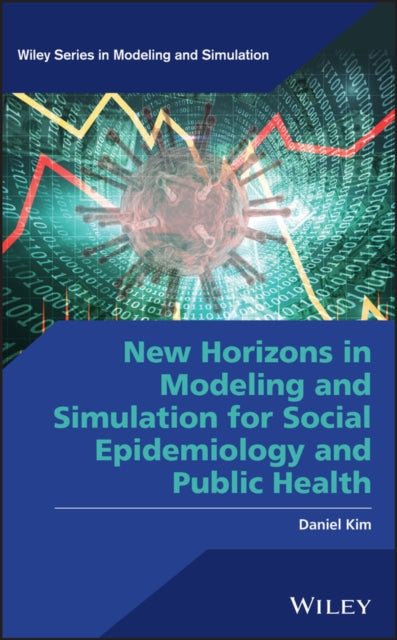 Book cover of: New Horizons in Modeling and Simulation for Social Epidemiology and Public Health. By: Daniel Kim