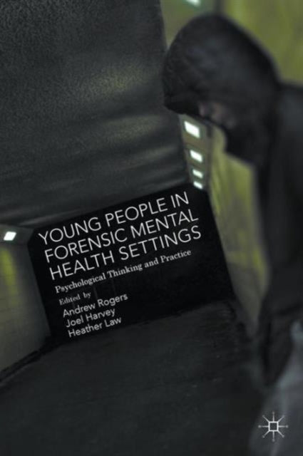 Book cover of: Young People in Forensic Mental Health Settings. By: Joel Harvey