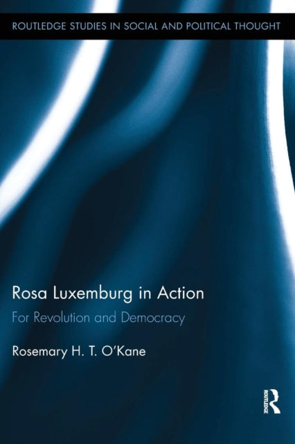 Book cover of: Rosa Luxemburg in Action. By: Rosemary H. T. O'Kane
