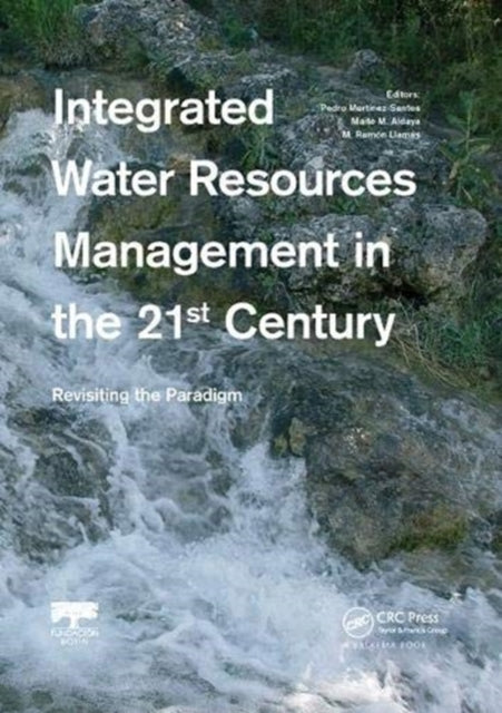 Book cover of: Integrated Water Resources Management in the 21st Century: Revisiting the paradigm. By: Pedro Martinez-Santos