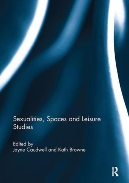 Book cover of: Sexualities, Spaces and Leisure Studies. By: Jayne Caudwell