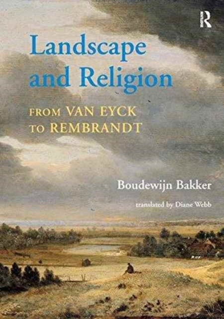 Book cover of: Landscape and Religion from Van Eyck to Rembrandt. By: Boudewijn Bakker