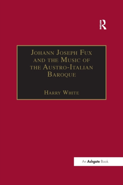 Book cover of: Johann Joseph Fux and the Music of the Austro-Italian Baroque. By: Harry White
