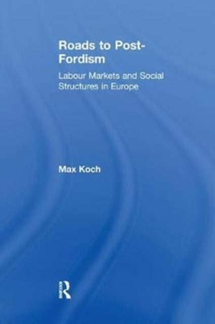 Book cover of: Roads to Post-Fordism. By: Max Koch