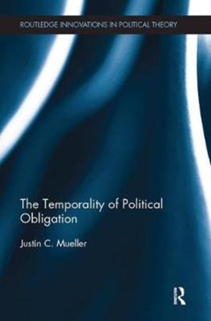Book cover of: Temporality of Political Obligation. By: Justin Chandler Mueller