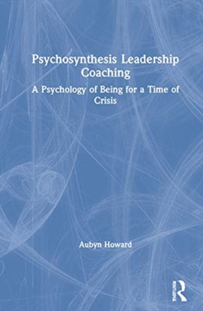 Book cover of: Psychosynthesis Leadership Coaching. By: Aubyn Howard