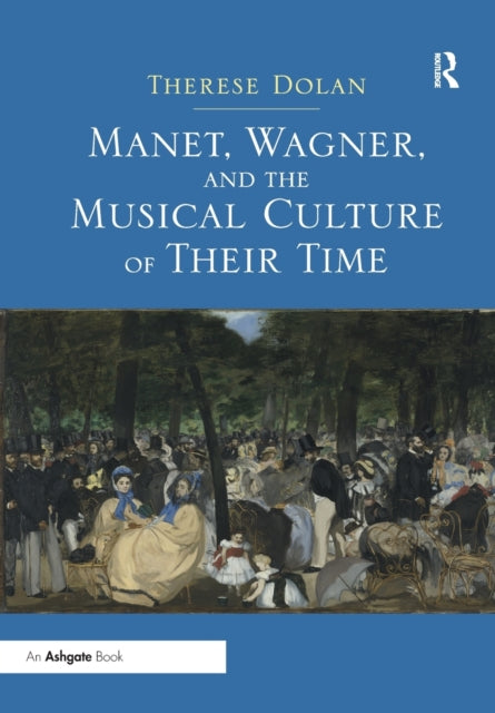 Book cover of: Manet, Wagner, and the Musical Culture of Their Time. By: Therese Dolan