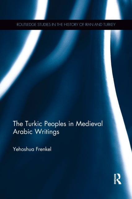 Book cover of: Turkic Peoples in Medieval Arabic Writings. By: Yehoshua Frenkel