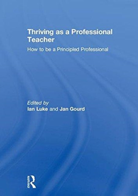 Book cover of: Thriving as a Professional Teacher. By: Ian Luke