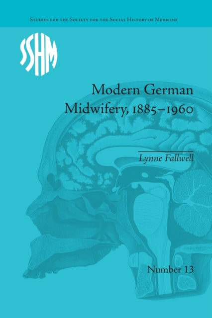 Book cover of: Modern German Midwifery, 1885–1960. By: Lynne Anne Fallwell