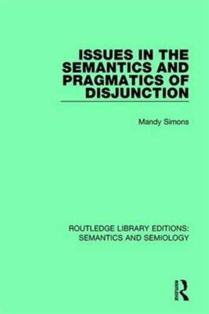 Book cover of: Issues in the Semantics and Pragmatics of Disjunction. By: Mandy Simons